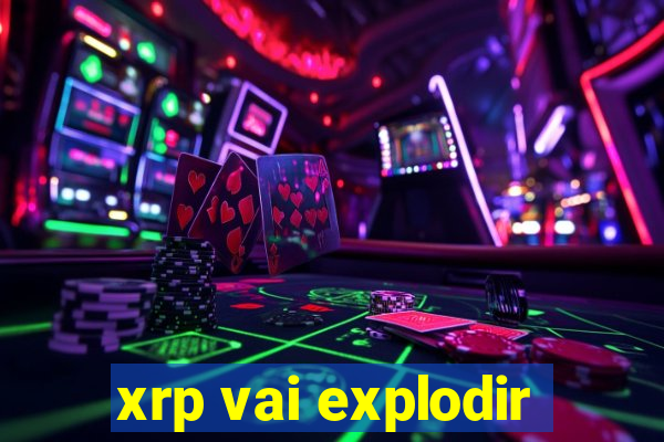 xrp vai explodir